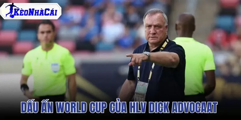 Dấu Ấn World Cup Của HLV Dick Advocaat