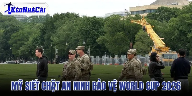Mỹ Siết Chặt An Ninh Bảo Vệ World Cup 2026